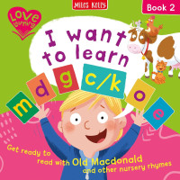 I want to learn: m d g c/k o e (Book 2): Get ready to read with Old Macdonald and other nursery rhymes (Love Learning)